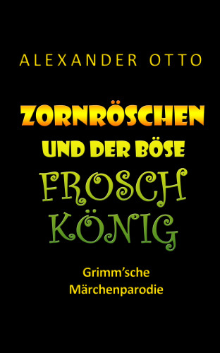 Alexander Otto: Zornröschen und der böse Froschkönig