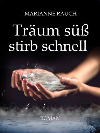 Marianne Rauch: Träum süß stirb schnell