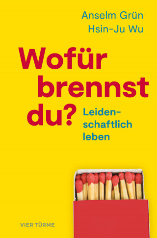 Anselm Grün: Wofür brennst du?