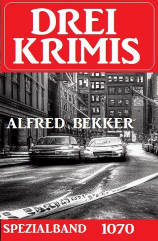 Alfred Bekker: Drei Krimis Spezialband 1070