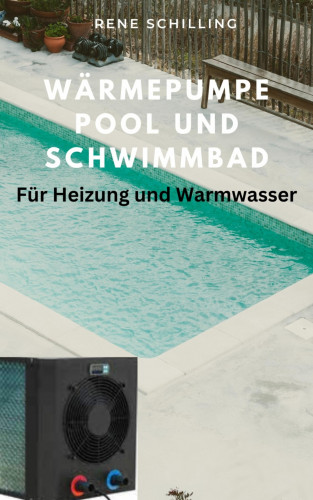 Rene Schilling: Wärmepumpe Pool und Schwimmbad