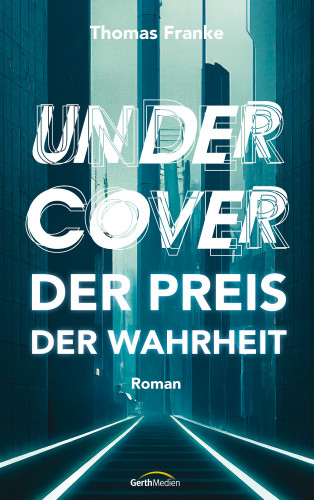 Thomas Franke: Undercover - der Preis der Wahrheit
