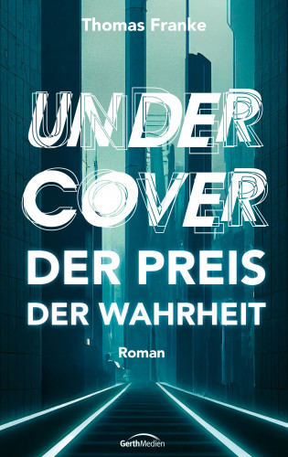 Thomas Franke: Undercover - der Preis der Wahrheit