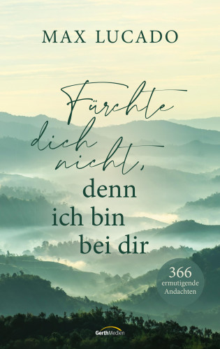 Max Lucado: Fürchte dich nicht, denn ich bin bei dir