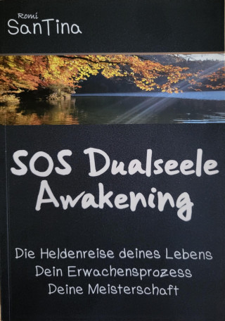 Romi SanTina: SOS Dualseele Awakening - Die Heldenreise deines Lebens - Dein Erwachensprozess - Deine Meisterschaft