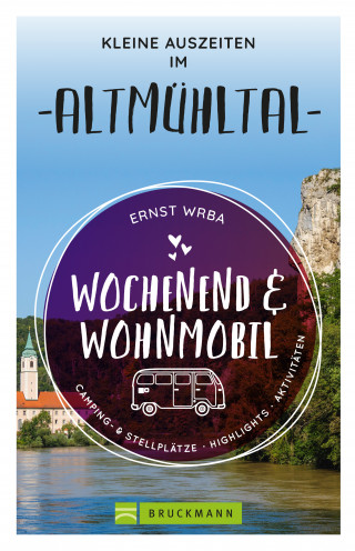 Ernst Wrba: Wochenend & Wohnmobil Kleine Auszeiten im Altmühltal