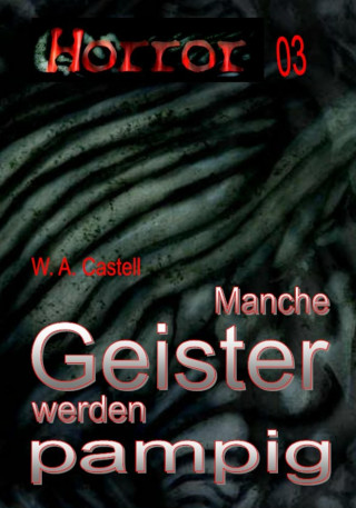 W. A. Castell: HORROR Buchausgabe 003: Manche Geister werden pampig