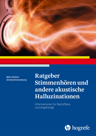 Björn Schlier, Annika Bremenkamp: Ratgeber Stimmenhören und andere akustische Halluzinationen