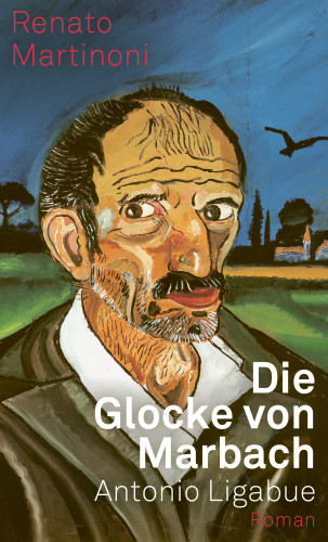 Renato Martinoni: Die Glocke von Marbach. Antonio Ligabue