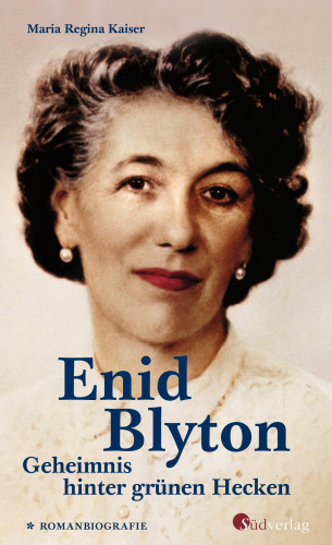 Maria Regina Kaiser: Enid Blyton. Geheimnis hinter grünen Hecken