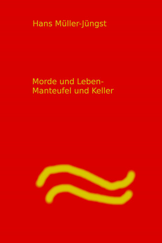 Hans Müller-Jüngst Müller-Jüngst: Morde und Leben Manteufel und Keller