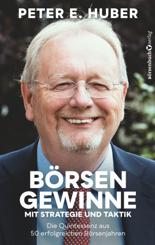Peter E. Huber: Börsengewinne mit Strategie und Taktik