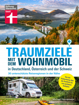 Michael Hennemann: Traumziele mit dem Wohnmobil in Deutschland, Österreich und der Schweiz - Camping Urlaub mit unterschätzten Reisezielen planen