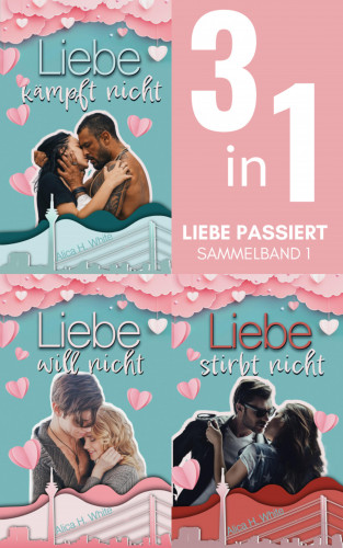 Alica H. White: Liebe passiert - Sammelband 1