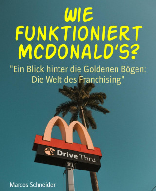 Marcos Schneider: Wie funktioniert McDonald's?