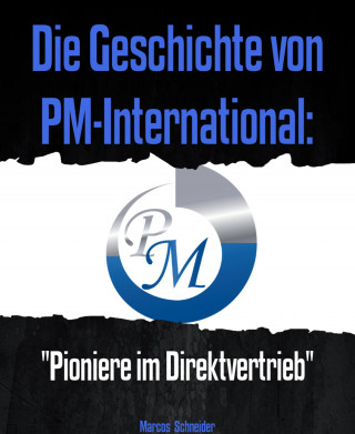 Marcos Schneider: Die Geschichte von PM-International: