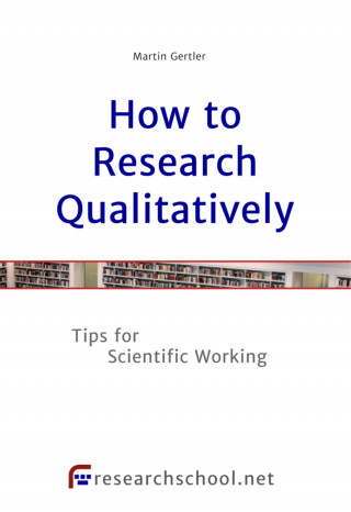 Martin Gertler: How to Research Qualitatively