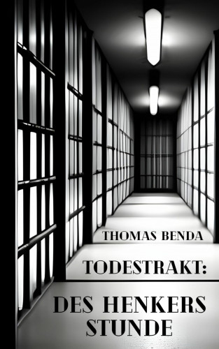 Thomas Benda: Todestrakt: Des Henkers Stunde
