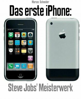 Marcos Schneider: Das erste iPhone: