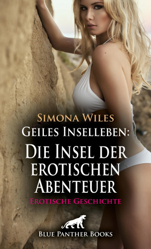 Simona Wiles: Geiles Inselleben: Die Insel der erotischen Abenteuer | Erotische Geschichte