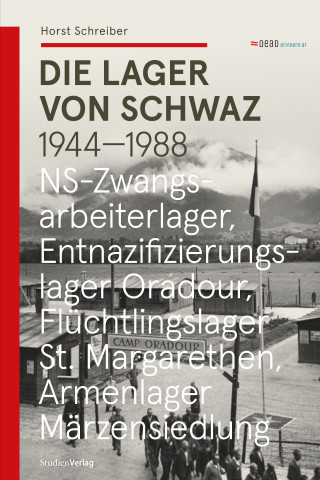 Horst Schreiber: Die Lager von Schwaz 1944 - 1988