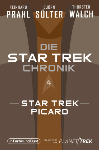 Björn Sülter, Reinhard Prahl, Thorsten Walch: Die Star-Trek-Chronik - Teil 4: Star Trek: Picard