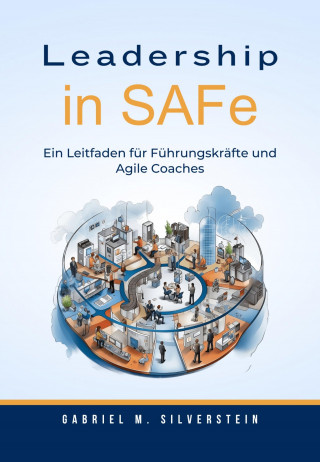 Gabriel M. Silverstein: Leadership in SAFe