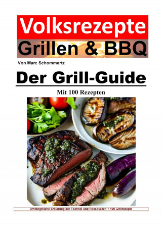 Marc Schommertz: Volksrezepte Grillen und BBQ - Der Grill-Guide mit 100 Rezepten