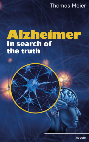 Thomas Meier: Alzheimer - In search of the truth