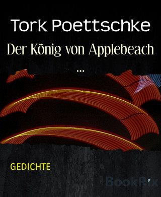 Tork Poettschke: Der König von Applebeach ...