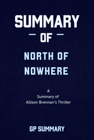 GP SUMMARY: Summary of North of Nowhere by Allison Brennan