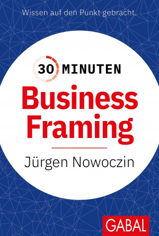 Jürgen Nowoczin: 30 Minuten Business Framing