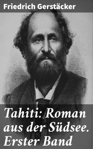 Friedrich Gerstäcker: Tahiti: Roman aus der Südsee. Erster Band