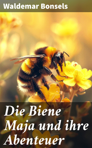 Waldemar Bonsels: Die Biene Maja und ihre Abenteuer