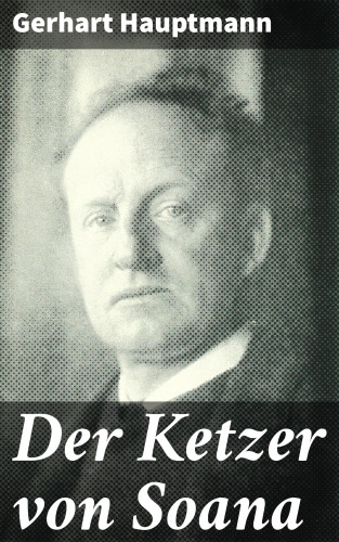 Gerhart Hauptmann: Der Ketzer von Soana