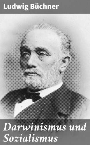 Ludwig Büchner: Darwinismus und Sozialismus