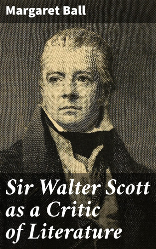 Margaret Ball: Sir Walter Scott as a Critic of Literature