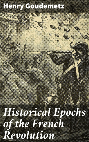 Henry Goudemetz: Historical Epochs of the French Revolution