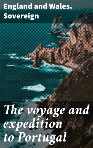 England and Wales. Sovereign: The voyage and expedition to Portugal