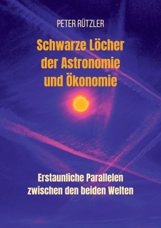 Peter Rützler: Schwarze Löcher der Astronomie und Ökonomie