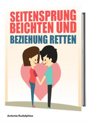 Antonio Rudolphios: Seitensprung beichten und Beziehung retten