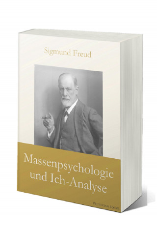 Sigmund Freud: Massenpsychologie und Ich-Analyse