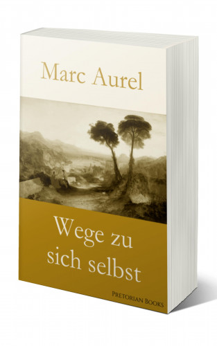 Marc Aurel: Wege zu sich selbst