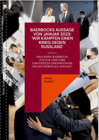 Heinz Duthel: BAERBOCKS AUSSAGE VON JANUAR 2023: "WIR KÄMPFEN EINEN KRIEG GEGEN RUSSLAND"