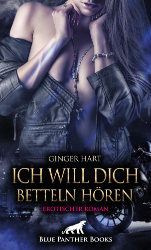 Ginger Hart: Ich will dich betteln hören | Erotischer Roman