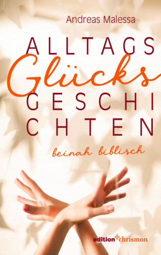 Andreas Malessa: Alltagsglücksgeschichten