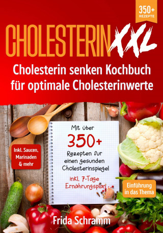 Frida Schramm: Cholesterin XXL - Cholesterin senken Kochbuch für optimale Cholesterinwerte