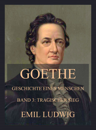 Emil Ludwig: Goethe - Geschichte eines Menschen
