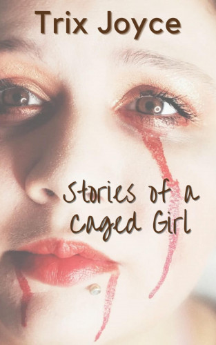 Trix Joyce: Stories of a Caged Girl