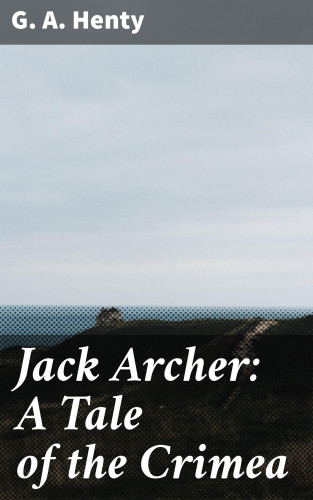 G. A. Henty: Jack Archer: A Tale of the Crimea